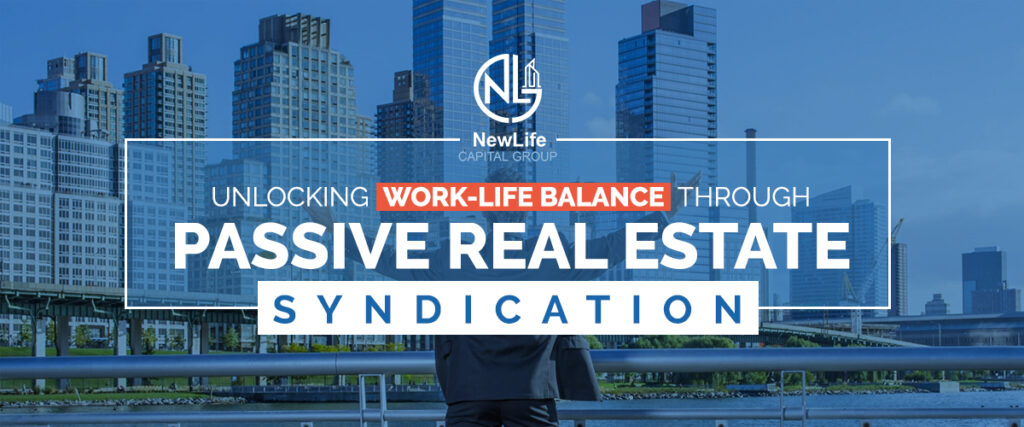 Unlocking Work-Life Balance Through Passive Real Estate Syndication